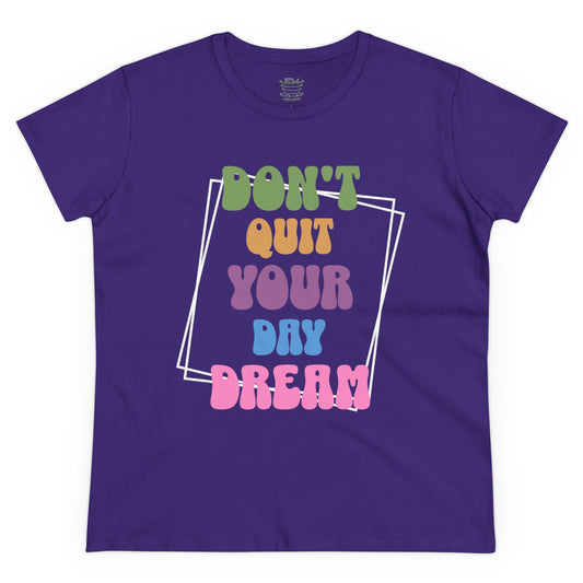 Don't Quit Your Day Dream Women's Midweight Cotton Tee